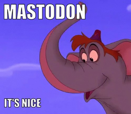 A GIF of an elephant grinnning and the text 'Mastodon. It's nice'.